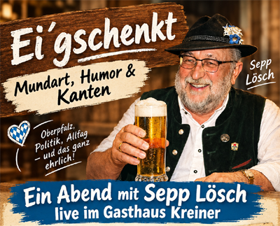 Ei´g´schenkt – Mundart, Humor & Kanten. Ein Abend mit Sepp Lösch live im Gasthaus Kreiner